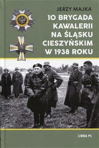 Obrazek 10 Brygada kawalerii na Śląsku Cieszyńskim w 1938 roku