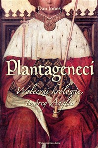 Obrazek Plantageneci Waleczni królowie twórcy Anglii