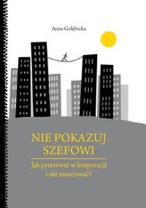 Obrazek Nie pokazuj szefowi jak przetrwać w korporacji i nie zwariować?