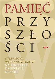 Bild von Pamięć przyszłości. Stefanowi Wilkanowiczowi na początek dziewiątej dekady