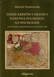 Obrazek Dzieje kresów i granicy państwa polskiego na wschodzie od czasów najdawniejszych do roku 1945