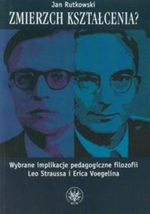 Bild von Zmierzch kształcenia? Wybrane implikacje pedagogiczne filozofii Leo Straussa i Erica Voegelina