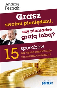 Bild von Grasz swoimi pieniędzmi, czy pieniądze grają tobą? 15 sposobów na lepsze zarządzanie finansami osobistymi