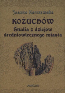 Obrazek Kożuchów Studia z dziejów średniowiecznego miasta