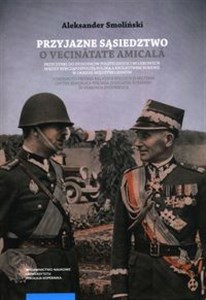 Bild von Przyjazne sąsiedztwo Vecinătatea amicală. Przyczynki do stosunków politycznych i wojskowych między Rzecząpospolitą Polską a Królestwem Rumunii w okresie międzywojennym