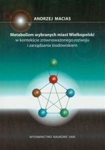 Obrazek Metabolizm wybranych miast Wielkopolski w kontekście interakcji człowiek-środowisko i antropogenicznych przepływów materii i energii