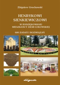 Obrazek Henrykowi Sienkiewiczowi w podziękowaniu mieszkańcy Ziemi Łukowskiej 600 zadań i rozwiązań