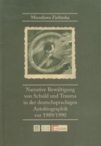 Obrazek Narrative Bewaltigung von Schuld und Trauma in der deutschsprachigen Autobiographik vor 1989/1990