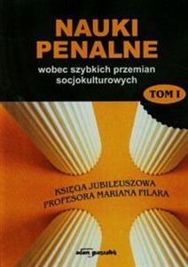 Obrazek Nauki penalne wobec szybkich przemian socjokulturowych Tom 1 Księga jubileuszowa Profesora Mariana Filara