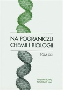 Obrazek Na pograniczu chemii i biologii Tom XXI