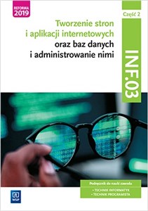 Obrazek Tworzenie stron i aplikacji internetowych oraz baz danych i administrowanie nimi. Kwalifikacja INF.03. Podręcznik do nauki zawodu technik informatyk i technik programista. Część 2