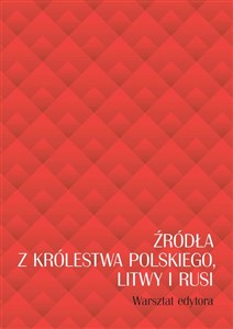 Bild von Źródła z Królestwa Polskiego, Litwy i Rusi. Warsztat edytora