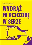 Wydrąż mi ... - Aleksandra Kasprzak -  Książka z wysyłką do Niemiec 