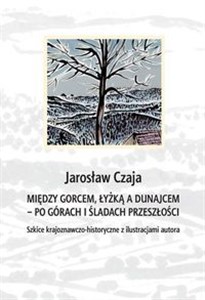 Bild von Między Gorcem Łyżką a Dunajcem - po górach i śladach przeszłości Szkice krajoznawczo-historyczne z ilustracjami autora
