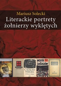 Obrazek Literackie portrety żołnierzy wyklętych Esej o literaturze polskiej lat 1948–2010