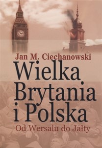 Obrazek Wielka Brytania i Polska Od Wersalu do Jałty Wybór artykułów, dokumentów i recenzji