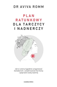 Bild von Plan ratunkowy dla tarczycy i nadnerczy Jak w cztery tygodnie uregulować metabolizm, ustabilizować hormony i poprawić swój nastrój