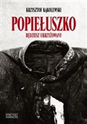 Popiełuszk... - Krzysztof Kąkolewski -  Książka z wysyłką do Niemiec 