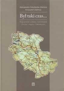 Obrazek Był taki czas Pogranicze polsko - niemieckie (Syców - Kępno - Osrzeszów). Wspomnienia i relacje z lat 1918-1958