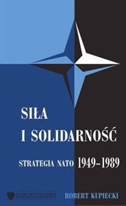 Obrazek Siła i solidarność Strategia NATO 1949-1989