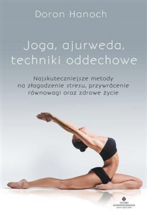Bild von Joga, ajurweda, techniki oddechowe Najskuteczniejsze metody na złagodzenie stresu, przywrócenie równowagi oraz zdrowe życie
