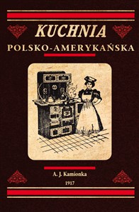 Bild von Kuchnia polsko-amerykańska jedyna odpowiednia książka kucharska dla gospodyń polskich w Ameryce