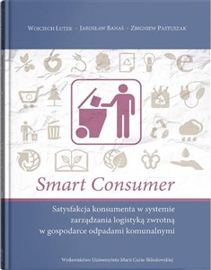 Obrazek Smart consumer. Satysfakcja konsumenta w systemie zarządzania logistyką zwrotną w gospodarce odpadam