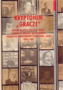 Obrazek Kryptonim "Gracze" Służba Bezpieczeństwa wobec Komitetu Obrony robotników i Komitetu Samoobrony społecznej "Kor" 1976-1981