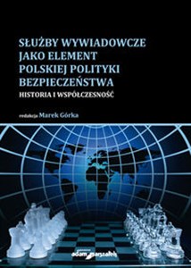 Obrazek Służby wywiadowcze jako element polskiej polityki bezpieczeństwa Historia i współczesność
