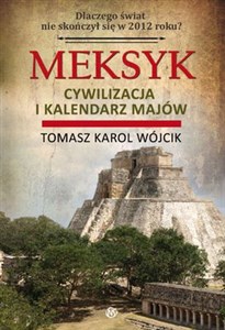 Obrazek Meksyk Cywilizacja i kalendarz Majów Dlaczego świat nie skończył się w 2012 roku?