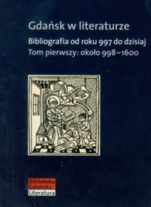 Bild von Gdańsk w literaturze Tom 1 około 998-1600 Bibliografia od roku 997 do dzisiaj