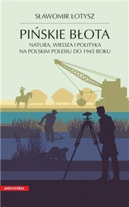 Obrazek Pińskie błota Natura, wiedza i polityka na polskim Polesiu do 1945 roku,