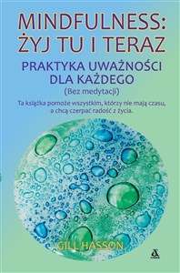 Bild von Mindfulness: żyj tu i teraz. Praktyka uważności dla każdego (bez medytacji)