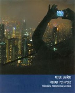Obrazek Obrazy post-polis Monografia ponowoczesnego miasta