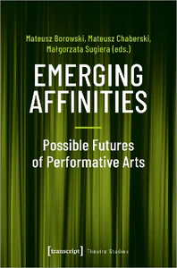 Obrazek EMERGING AFFINITIES - POSSIBLE FUTURES OF PERFORMATIVE ARTS