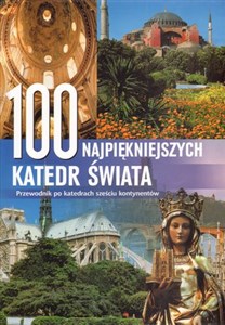 Bild von 100 najpiękniejszych katedr świata. Przewodnik po katedrach sześciu kontynentów