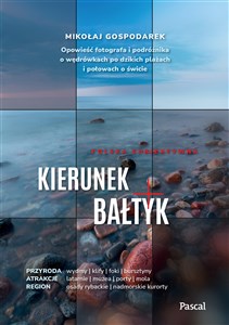 Bild von Kierunek Bałtyk. Opowieść fotografa i podróżnika o wędrówkach po dzikich plażach i połowach o świcie