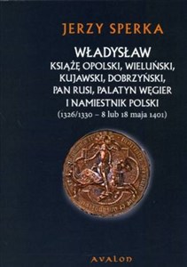 Obrazek Władysław książę opolski wieluński kujawski dobrzyński pan Rusi palatyn Węgier i namiestnik Polski