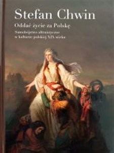 Obrazek Oddać życie za Polskę. Samobójstwo altruistyczne w kulturze polskiej XIX wieku