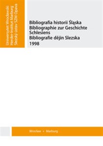 Obrazek Bibliografia historii Śląska. Bibliographie zur Geschichte Schlesiens. Bibliografie dějin Slezska 1998