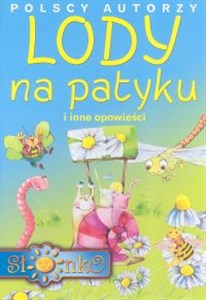 Obrazek Polscy autorzy Lody na patyku i inne opowieści
