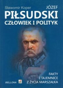 Bild von Józef Piłsudski Człowiek i polityk Fakty i tajemnice z życia marszałka