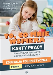 Bild von To co mnie wspiera Karty pracy dla uczniów ze specjalnymi potrzebami edukacyjnymi Edukacja polonistyczna. Poziom I: Litery podstawowe