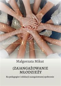 Obrazek (Za)angażowanie młodzieży. Ku pedagogice i edukacji zaangażowanej społecznie