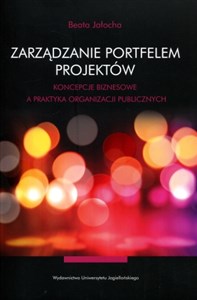 Obrazek Zarządzanie portfelem projektów Koncepcje biznesowe a praktyka organizacji publicznych