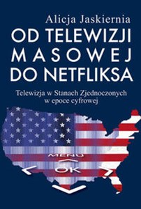 Obrazek Od telewizji masowej do Netfliksa Telewizja w Stanach Zjednoczonych w epoce cyfrowej