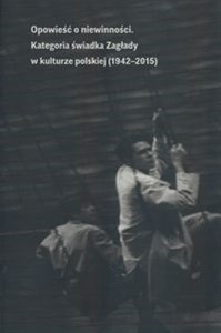 Obrazek Opowieść o niewinności Kategoria świadka Zagłady w kulturze polskiej (1941-2015)