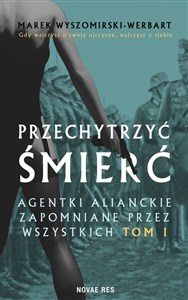 Bild von Przechytrzyć śmierć. Agentki alianckie zapomniane przez wszystkich. Tom 1