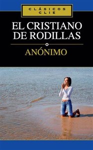 Obrazek El Cristiano de rodillas (Clasicos Clie) (Spanish Edition)