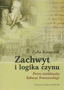 Bild von Zachwyt i logika czynu Portret intelektualny Tadeusza Tomaszewskiego
